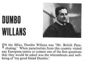 Dumbo Willans, born in 1918, was celebrated in an article in the second issue of the BPA magazineSport Parachutist published in autumn 1964. His life story is summarised in this obituary published in The Guardian in 2004.